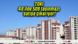 TOKİ 48 ilde 509 taşınmazı satışa çıkarıyor!