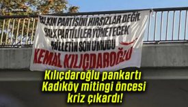 Kılıçdaroğlu pankartı Kadıköy mitingi öncesi kriz çıkardı!