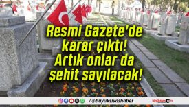 Resmi Gazete’de karar çıktı! Artık onlar da şehit sayılacak!