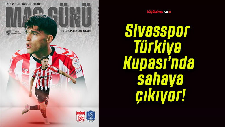 Sivasspor Türkiye Kupası’nda sahaya çıkıyor!