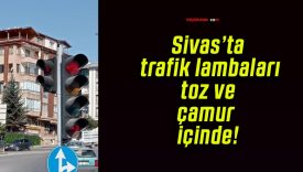 Sivas’ta trafik lambaları toz ve çamur içinde!