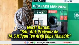 Murat Kurum: “Sıfır Atık Projemiz ile 74.5 Milyon Ton Atığı Çöpe Atmadık”