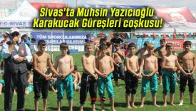 Sivas’ta Muhsin Yazıcıoğlu Karakucak Güreşleri coşkusu!