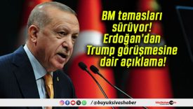 BM temasları sürüyor! Erdoğan’dan Trump görüşmesine dair açıklama!