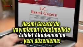 Resmî Gazete’de yayımlanan yönetmelikle Adalet Akademisi’ne yeni düzenleme!