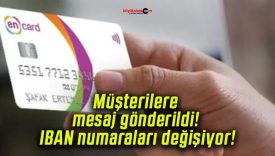 Müşterilere mesaj gönderildi! IBAN numaraları değişiyor!