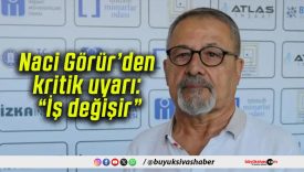 Naci Görür’den kritik uyarı: “İş değişir”
