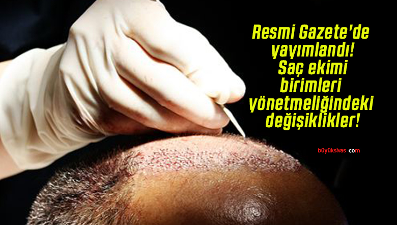 Resmi Gazete’de yayımlandı! Saç ekimi birimleri yönetmeliğindeki değişiklikler!