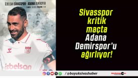 Sivasspor kritik maçta Adana Demirspor’u ağırlıyor!