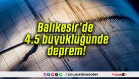 Balıkesir’de 4.5 büyüklüğünde deprem!