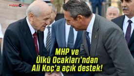 MHP ve Ülkü Ocakları’ndan Ali Koç’a açık destek!