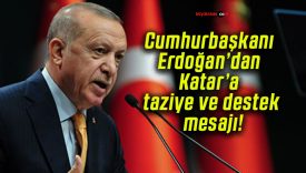 Cumhurbaşkanı Erdoğan’dan Katar’a taziye ve destek mesajı!