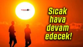 Sıcak hava devam edecek!