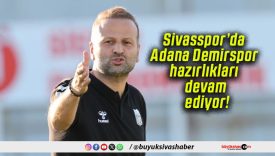 Sivasspor’da Adana Demirspor hazırlıkları devam ediyor!