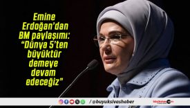 Emine Erdoğan’dan BM paylaşımı: “Dünya 5’ten büyüktür demeye devam edeceğiz”