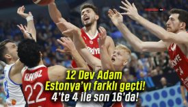 12 Dev Adam Estonya’yı farklı geçti! 4’te 4 ile son 16’da!
