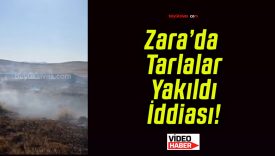 Zara’da Tarlalar Yakıldı İddiası!