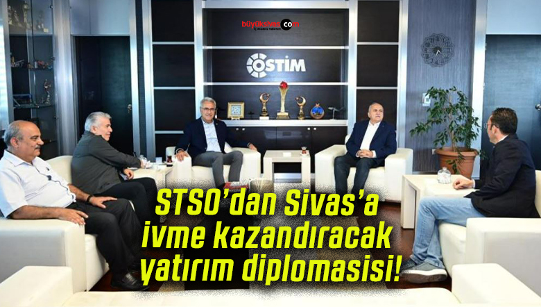 STSO’dan Sivas’a ivme kazandıracak yatırım diplomasisi!