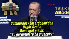 Cumhurbaşkanı Erdoğan’dan Özgür Özel’e Manavgat çıkışı: “Bu görüntülere ne diyecek?”