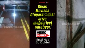 Sivas Mevlana Otoparkı’ndaki arıza mağduriyet yaratıyor!