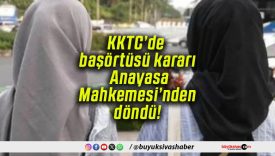KKTC’de başörtüsü kararı Anayasa Mahkemesi’nden döndü!