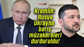 Kremlin: Rusya-Ukrayna barış müzakereleri durduruldu!