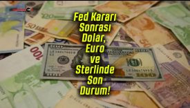 Fed Kararı Sonrası Dolar, Euro ve Sterlinde Son Durum!