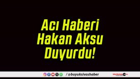 Acı Haberi Hakan Aksu Duyurdu!