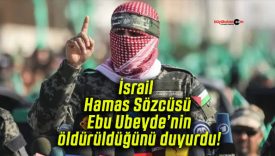 İsrail Hamas Sözcüsü Ebu Ubeyde’nin öldürüldüğünü duyurdu!