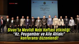 Sivas’ta Mevlidi Nebi Haftası etkinliği: “Hz. Peygamber ve Aile Ahlakı” konferansı düzenlendi!