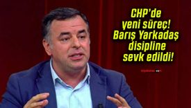 CHP’de yeni süreç! Barış Yarkadaş disipline sevk edildi!