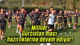 Milliler Gürcistan maçı hazırlıklarına devam ediyor!