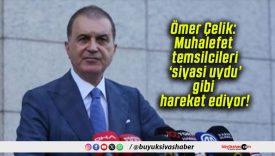 Ömer Çelik: Muhalefet temsilcileri ‘siyasi uydu’ gibi hareket ediyor!