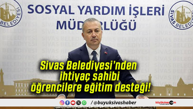 Sivas Belediyesi’nden ihtiyaç sahibi öğrencilere eğitim desteği!