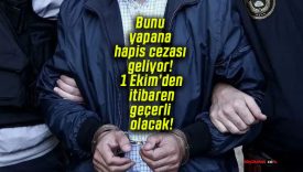 Bunu yapana hapis cezası geliyor! 1 Ekim’den itibaren geçerli olacak!
