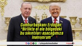 Cumhurbaşkanı Erdoğan: “Birlikte el ele bölgedeki bu sıkıntıları aşacağımıza inanıyorum”