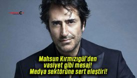 Mahsun Kırmızıgül’den vasiyet gibi mesaj! Medya sektörüne sert eleştiri!