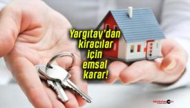 Yargıtay’dan kiracılar için emsal karar!