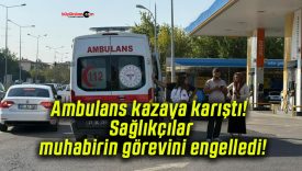 Ambulans kazaya karıştı! Sağlıkçılar muhabirin görevini engelledi!