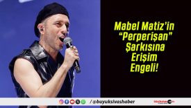 Mabel Matiz’in “Perperişan” Şarkısına Erişim Engeli!