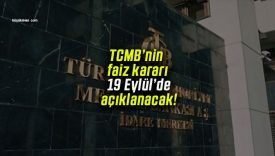 TCMB’nin faiz kararı 19 Eylül’de açıklanacak!