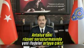 Antalya’daki rüşvet soruşturmasında yeni ifadeler ortaya çıktı!