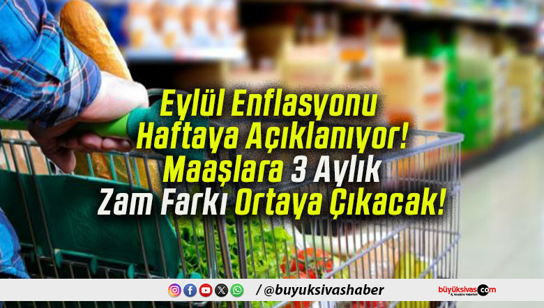 Eylül Enflasyonu Haftaya Açıklanıyor! Maaşlara 3 Aylık Zam Farkı Ortaya Çıkacak!