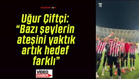 Uğur Çiftçi: “Bazı şeylerin ateşini yaktık, artık hedef farklı”