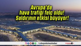 Avrupa’da hava trafiği felç oldu! Saldırının etkisi büyüyor!