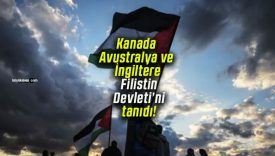 Kanada, Avustralya ve İngiltere Filistin Devleti’ni tanıdı!