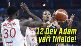 12 Dev Adam yarı finalde!