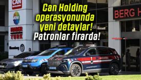 Can Holding operasyonunda yeni detaylar! Patronlar firarda!