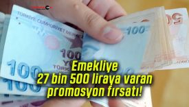 Emekliye 27 bin 500 liraya varan promosyon fırsatı!