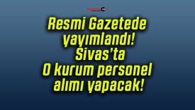 Resmi Gazetede yayımlandı! Sivas’ta O kurum personel alımı yapacak!
